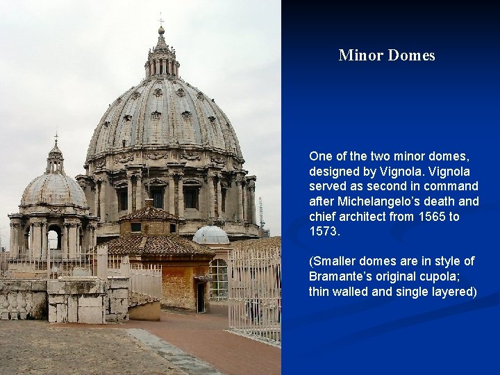 Minor Domes One of the two minor domes, designed by Vignola served as second