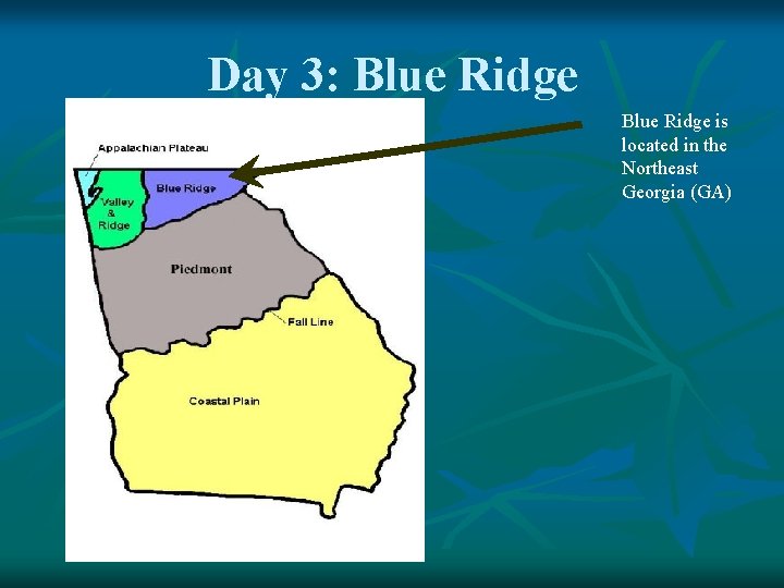 Day 3: Blue Ridge is located in the Northeast Georgia (GA) 