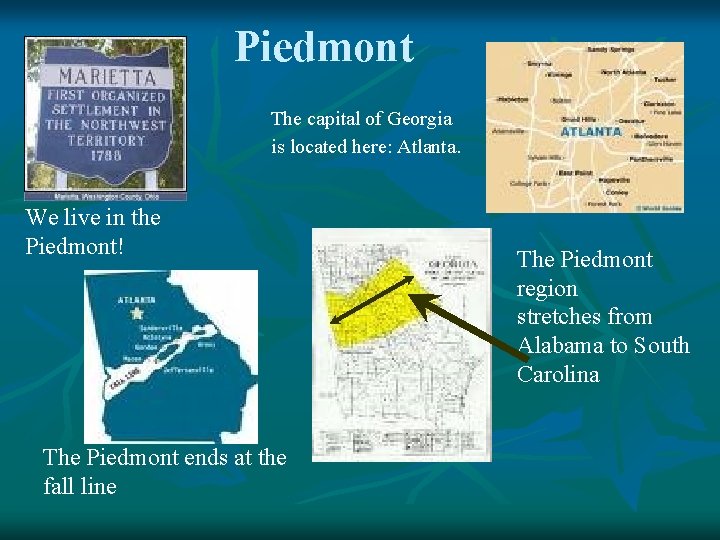 Piedmont The capital of Georgia is located here: Atlanta. We live in the Piedmont!