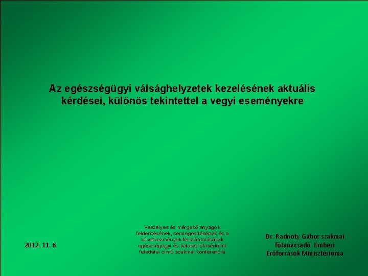 Az egészségügyi válsághelyzetek kezelésének aktuális kérdései, különös tekintettel a vegyi eseményekre 2012. 11. 6.