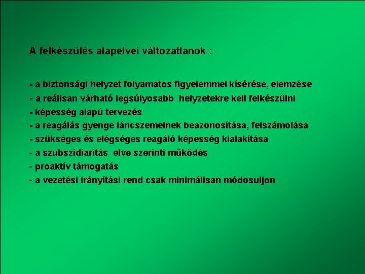 A felkészülés alapelvei változatlanok : - a biztonsági helyzet folyamatos figyelemmel kísérése, elemzése -