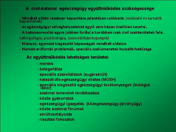 A civil-katonai egészségügy együttműködés szükségessége - Mindkét ellátó rendszer kapacitása jelentősen csökkent. (működő és