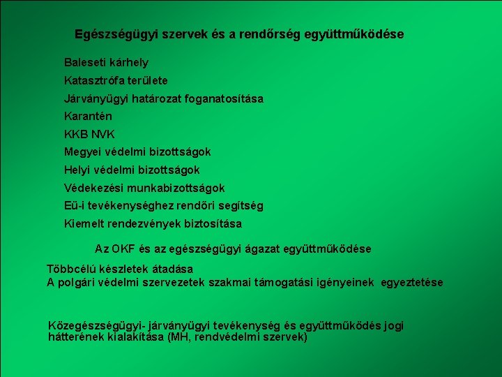 Egészségügyi szervek és a rendőrség együttműködése Baleseti kárhely Katasztrófa területe Járványügyi határozat foganatosítása Karantén