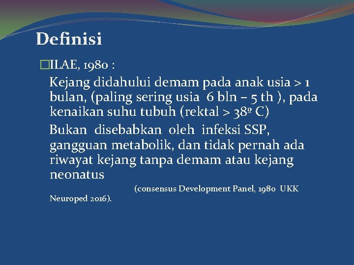 Definisi �ILAE, 1980 : Kejang didahului demam pada anak usia > 1 bulan, (paling