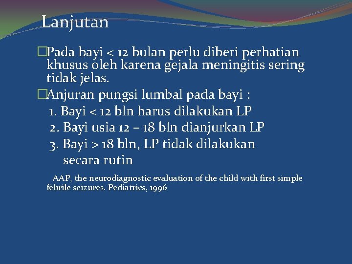 Lanjutan �Pada bayi < 12 bulan perlu diberi perhatian khusus oleh karena gejala meningitis