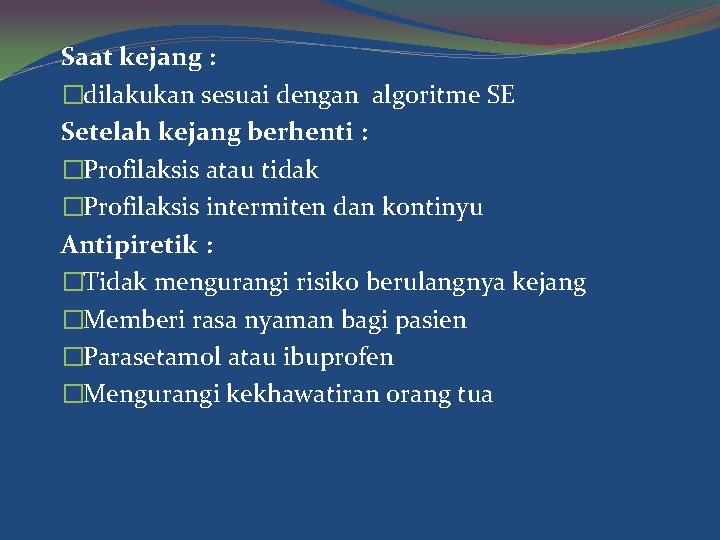 Saat kejang : �dilakukan sesuai dengan algoritme SE Setelah kejang berhenti : �Profilaksis atau