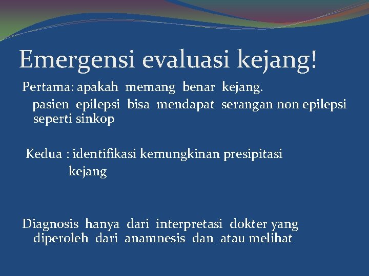 Emergensi evaluasi kejang! Pertama: apakah memang benar kejang. pasien epilepsi bisa mendapat serangan non