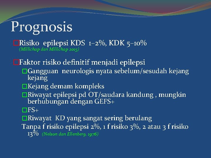 Prognosis �Risiko epilepsi KDS 1– 2%, KDK 5– 10% (Millichap dan Millichap 2015) �Faktor
