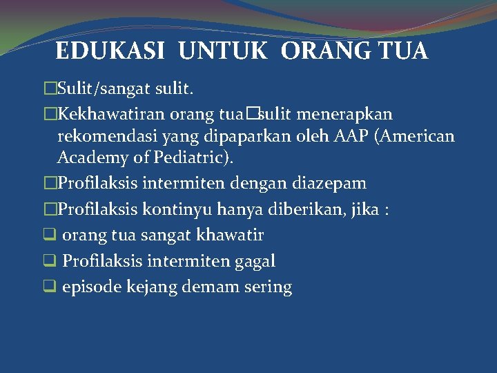 EDUKASI UNTUK ORANG TUA �Sulit/sangat sulit. �Kekhawatiran orang tua�sulit menerapkan rekomendasi yang dipaparkan oleh