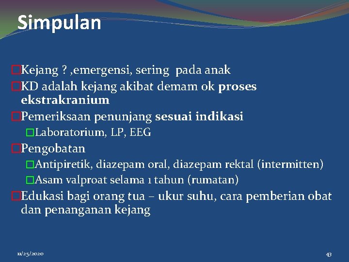 Simpulan �Kejang ? , emergensi, sering pada anak �KD adalah kejang akibat demam ok