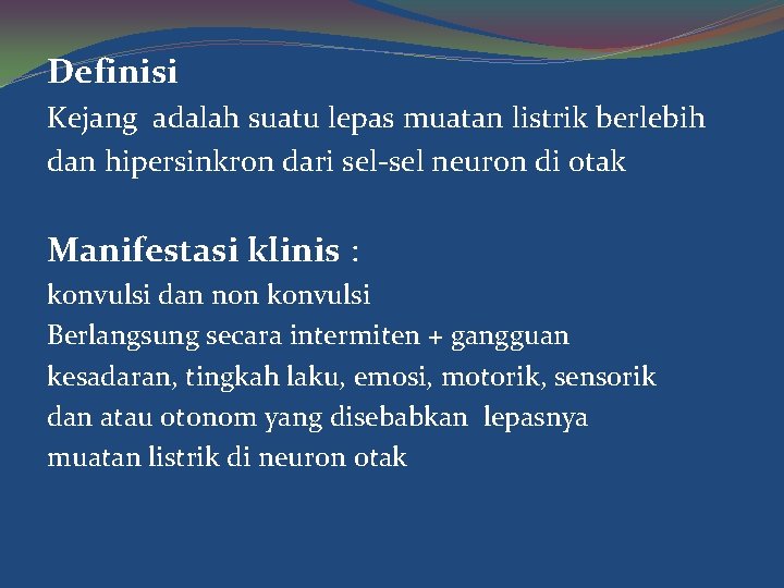 Definisi Kejang adalah suatu lepas muatan listrik berlebih dan hipersinkron dari sel-sel neuron di