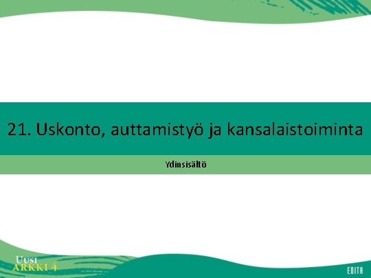 21. Uskonto, auttamistyö ja kansalaistoiminta Ydinsisältö 