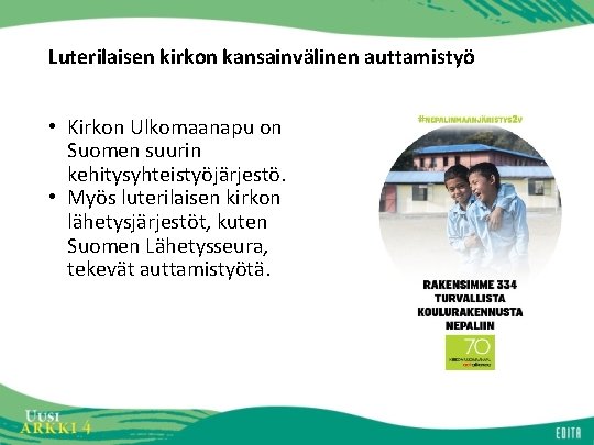 Luterilaisen kirkon kansainvälinen auttamistyö • Kirkon Ulkomaanapu on Suomen suurin kehitysyhteistyöjärjestö. • Myös luterilaisen