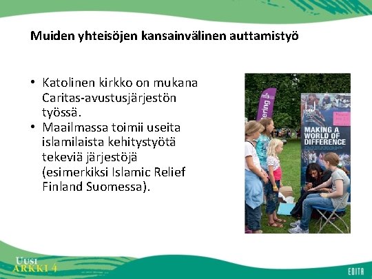 Muiden yhteisöjen kansainvälinen auttamistyö • Katolinen kirkko on mukana Caritas-avustusjärjestön työssä. • Maailmassa toimii