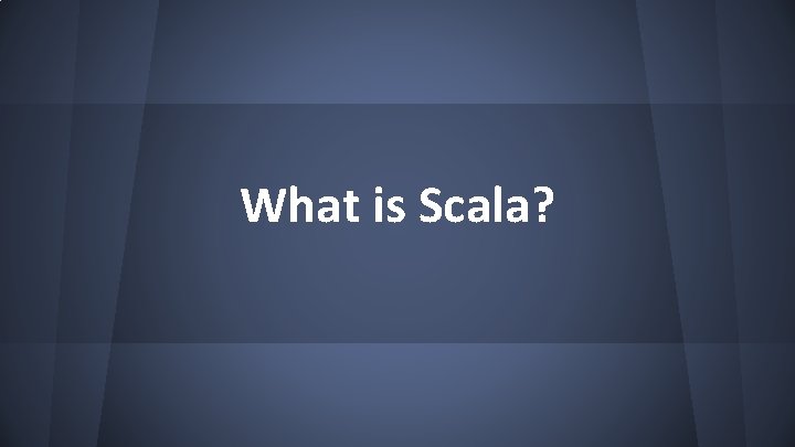 What is Scala? 