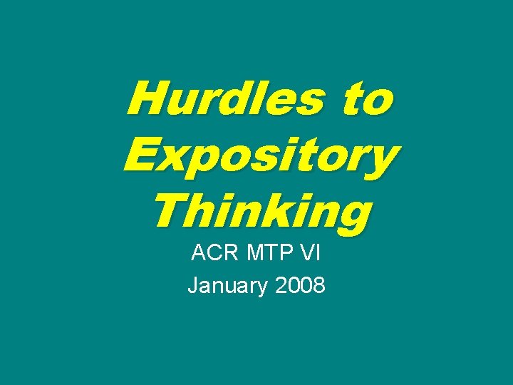 Hurdles to Expository Thinking ACR MTP VI January 2008 