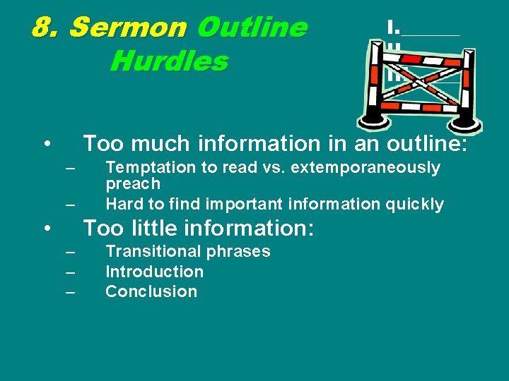 8. Sermon Outline Hurdles • I. ______ III. ______ Too much information in an