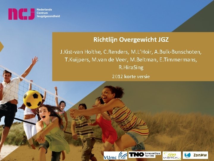 Richtlijn Overgewicht JGZ J. Kist-van Holthe, C. Renders, M. L’Hoir, A. Bulk-Bunschoten, T. Kuijpers, Richtlijn Overgewicht JGZ J. Kist-van Holthe, C. Renders, M. L’Hoir, A. Bulk-Bunschoten, T. Kuijpers,