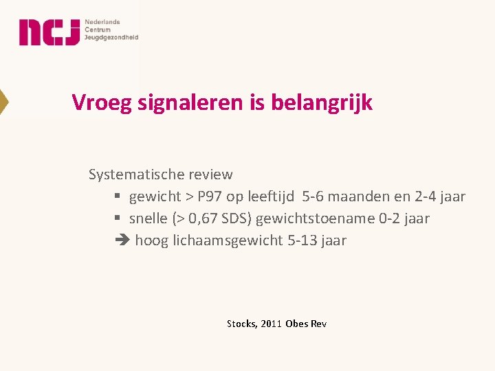 Vroeg signaleren is belangrijk Systematische review § gewicht > P 97 op leeftijd 5