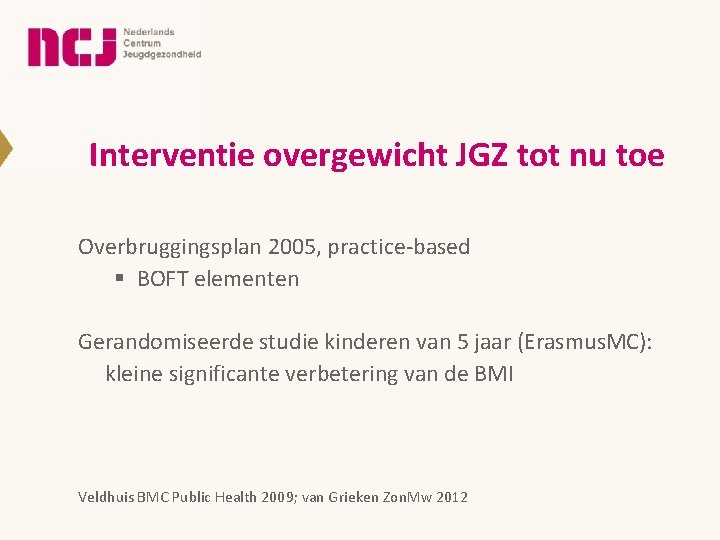 Interventie overgewicht JGZ tot nu toe Overbruggingsplan 2005, practice-based § BOFT elementen Gerandomiseerde studie