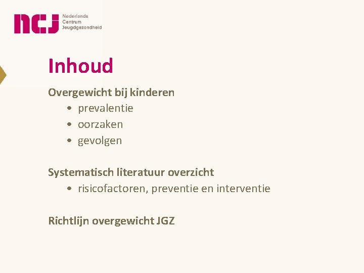 Inhoud Overgewicht bij kinderen • prevalentie • oorzaken • gevolgen Systematisch literatuur overzicht •