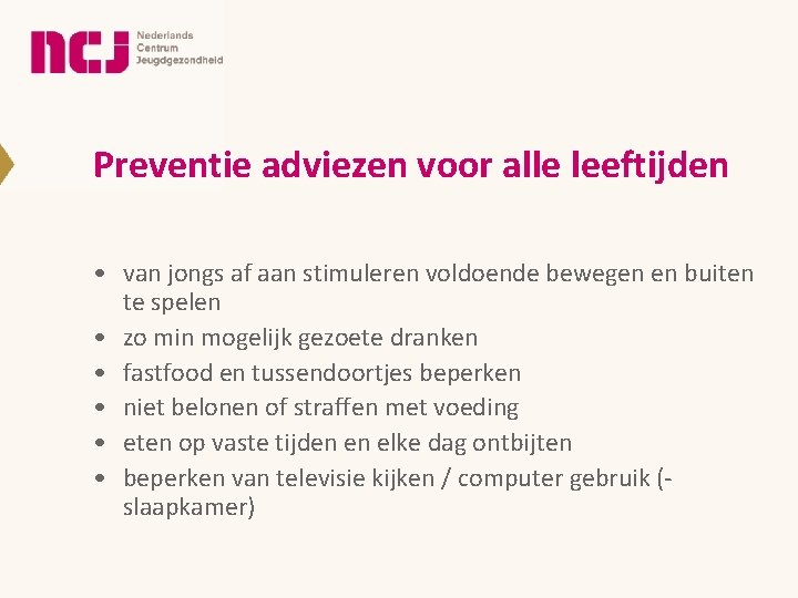 Preventie adviezen voor alle leeftijden • van jongs af aan stimuleren voldoende bewegen en Preventie adviezen voor alle leeftijden • van jongs af aan stimuleren voldoende bewegen en