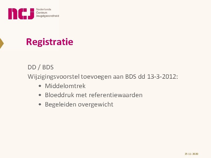 Registratie DD / BDS Wijzigingsvoorstel toevoegen aan BDS dd 13 -3 -2012: • Middelomtrek Registratie DD / BDS Wijzigingsvoorstel toevoegen aan BDS dd 13 -3 -2012: • Middelomtrek