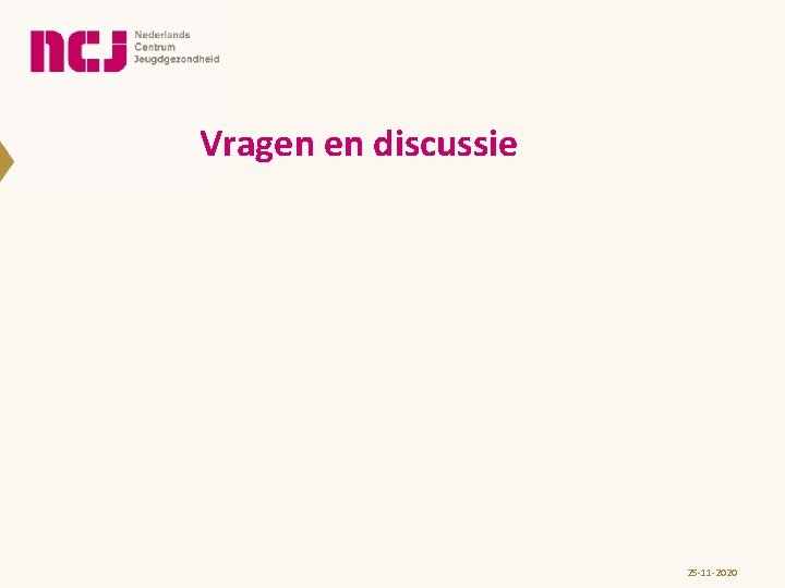 Vragen en discussie 25 -11 -2020 Vragen en discussie 25 -11 -2020