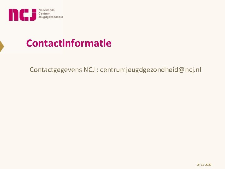 Contactinformatie Contactgegevens NCJ : centrumjeugdgezondheid@ncj. nl 25 -11 -2020 