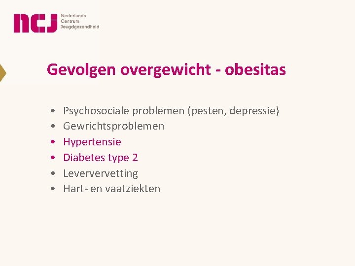 Gevolgen overgewicht - obesitas • • • Psychosociale problemen (pesten, depressie) Gewrichtsproblemen Hypertensie Diabetes Gevolgen overgewicht - obesitas • • • Psychosociale problemen (pesten, depressie) Gewrichtsproblemen Hypertensie Diabetes