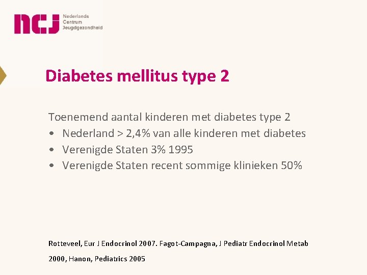 Diabetes mellitus type 2 Toenemend aantal kinderen met diabetes type 2 • Nederland >