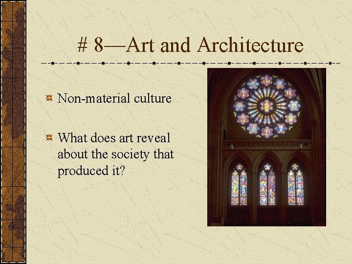 # 8—Art and Architecture Non-material culture What does art reveal about the society that