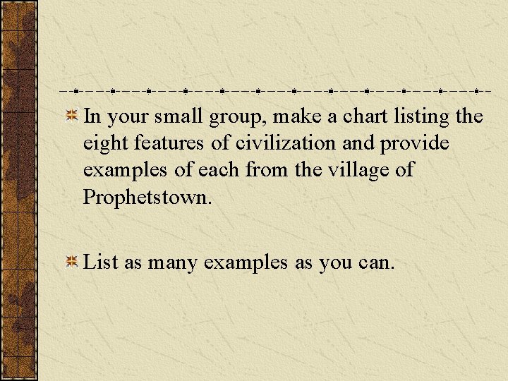 In your small group, make a chart listing the eight features of civilization and