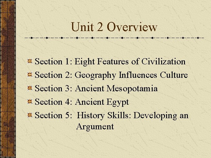 Unit 2 Overview Section 1: Eight Features of Civilization Section 2: Geography Influences Culture
