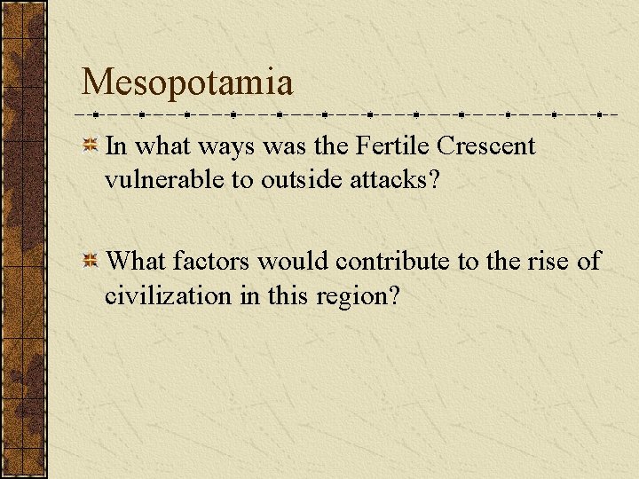Mesopotamia In what ways was the Fertile Crescent vulnerable to outside attacks? What factors