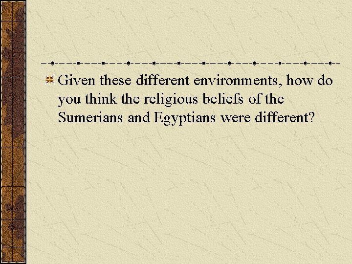 Given these different environments, how do you think the religious beliefs of the Sumerians