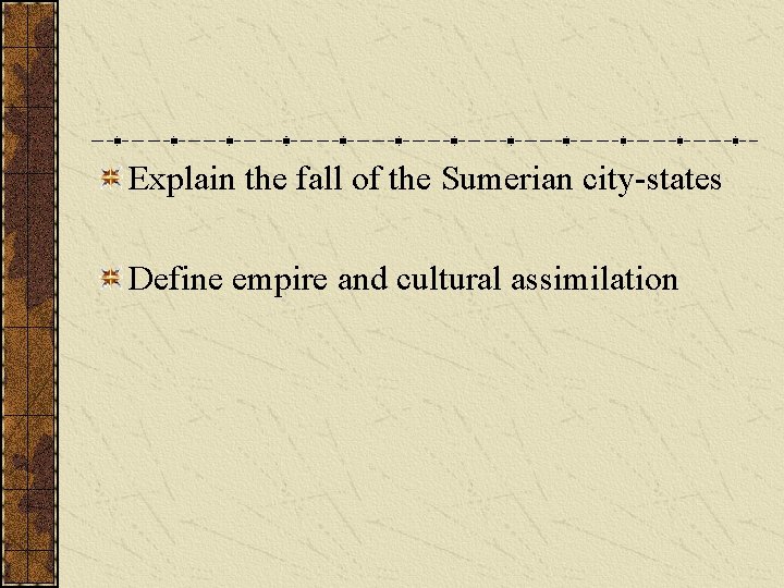 Explain the fall of the Sumerian city-states Define empire and cultural assimilation 