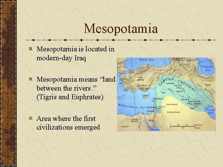 Mesopotamia is located in modern-day Iraq Mesopotamia means “land between the rivers. ” (Tigris