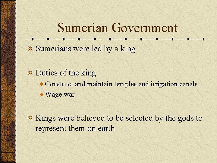 Sumerian Government Sumerians were led by a king Duties of the king Construct and