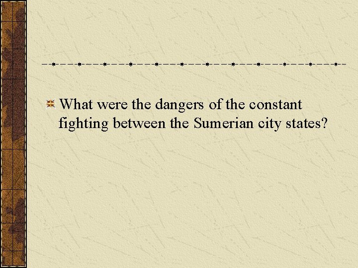 What were the dangers of the constant fighting between the Sumerian city states? 