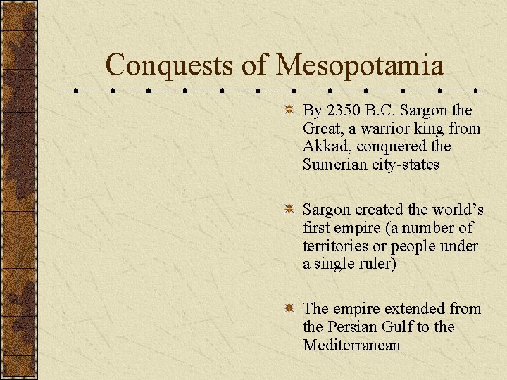 Conquests of Mesopotamia By 2350 B. C. Sargon the Great, a warrior king from