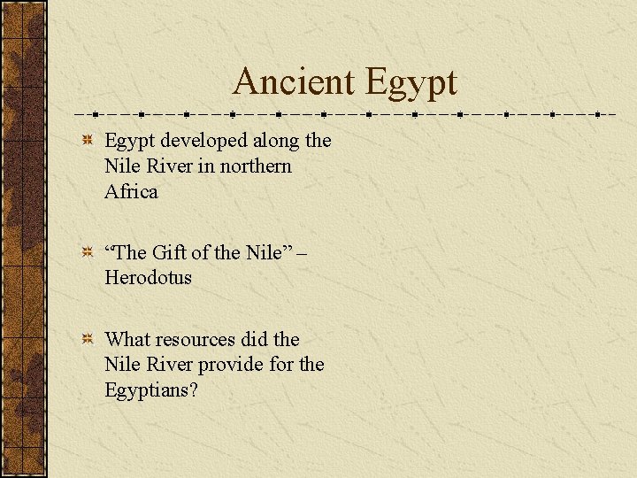 Ancient Egypt developed along the Nile River in northern Africa “The Gift of the