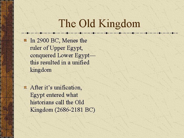 The Old Kingdom In 2900 BC, Menes the ruler of Upper Egypt, conquered Lower