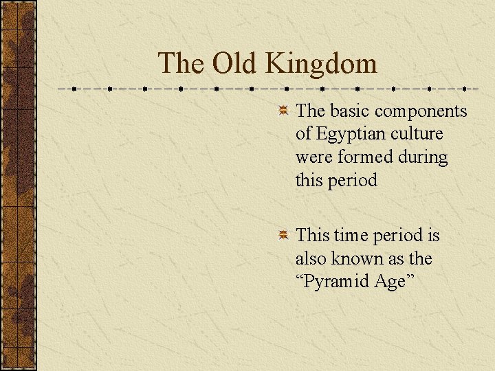 The Old Kingdom The basic components of Egyptian culture were formed during this period
