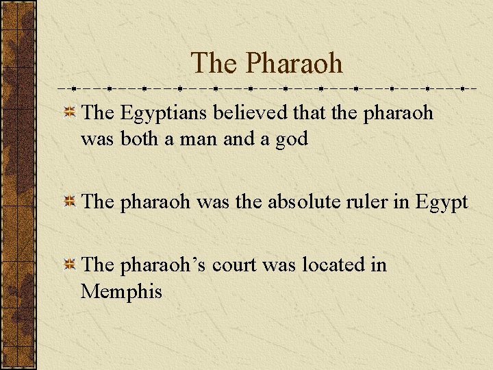 The Pharaoh The Egyptians believed that the pharaoh was both a man and a