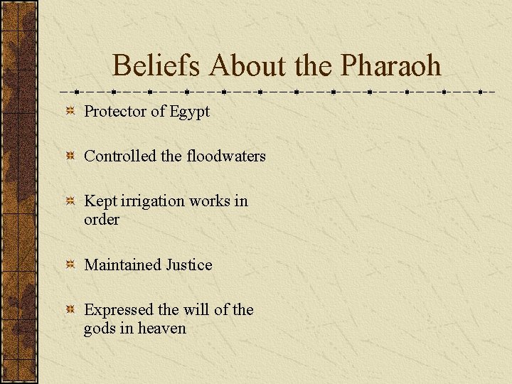 Beliefs About the Pharaoh Protector of Egypt Controlled the floodwaters Kept irrigation works in