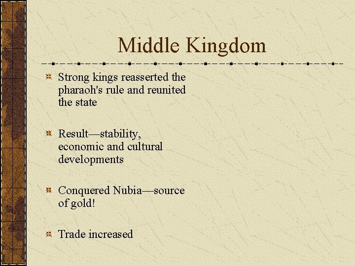 Middle Kingdom Strong kings reasserted the pharaoh's rule and reunited the state Result—stability, economic