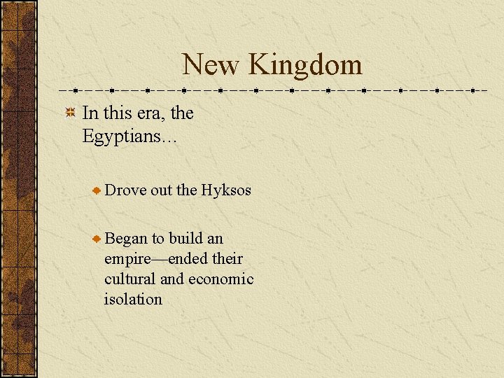 New Kingdom In this era, the Egyptians… Drove out the Hyksos Began to build