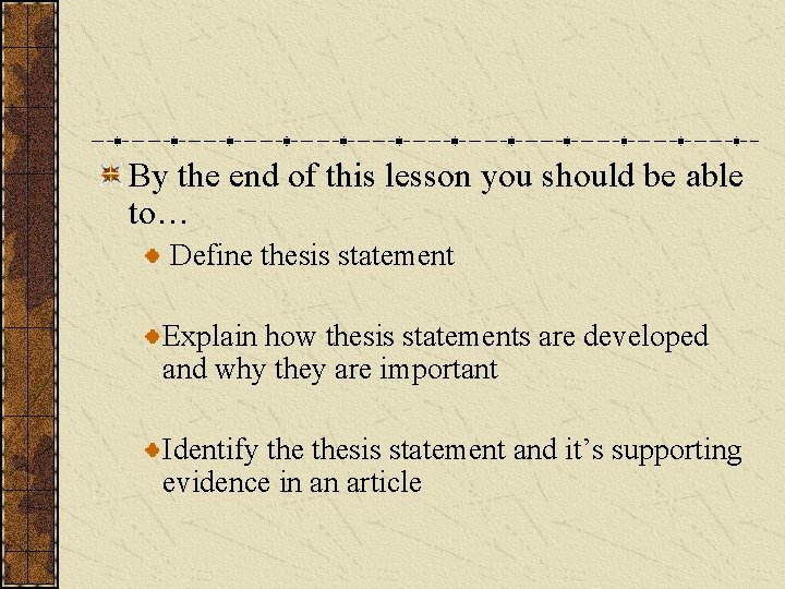 By the end of this lesson you should be able to… Define thesis statement