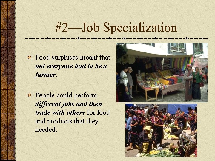 #2—Job Specialization Food surpluses meant that not everyone had to be a farmer. People